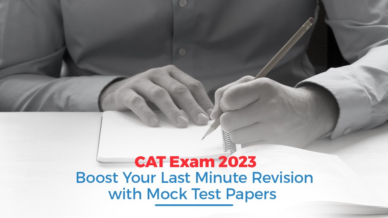 CAT Exam 2023 Boost Your Last-Minute Revision with Mock Test Papers.jpg